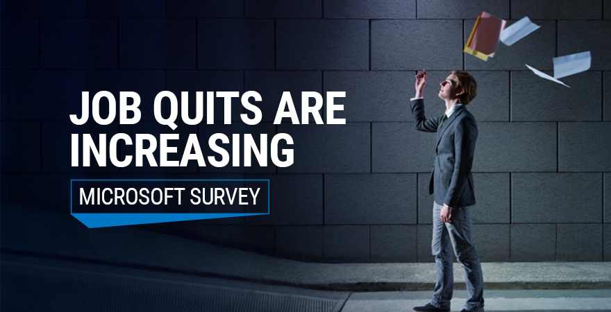 : Job Quits Are Increasing – Recent Microsoft Survey