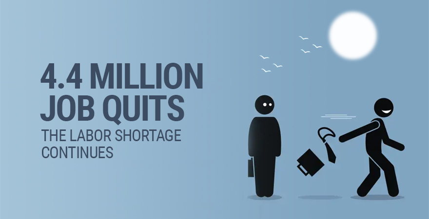 4.4 Million Job Quits – The Labor Shortage Continues